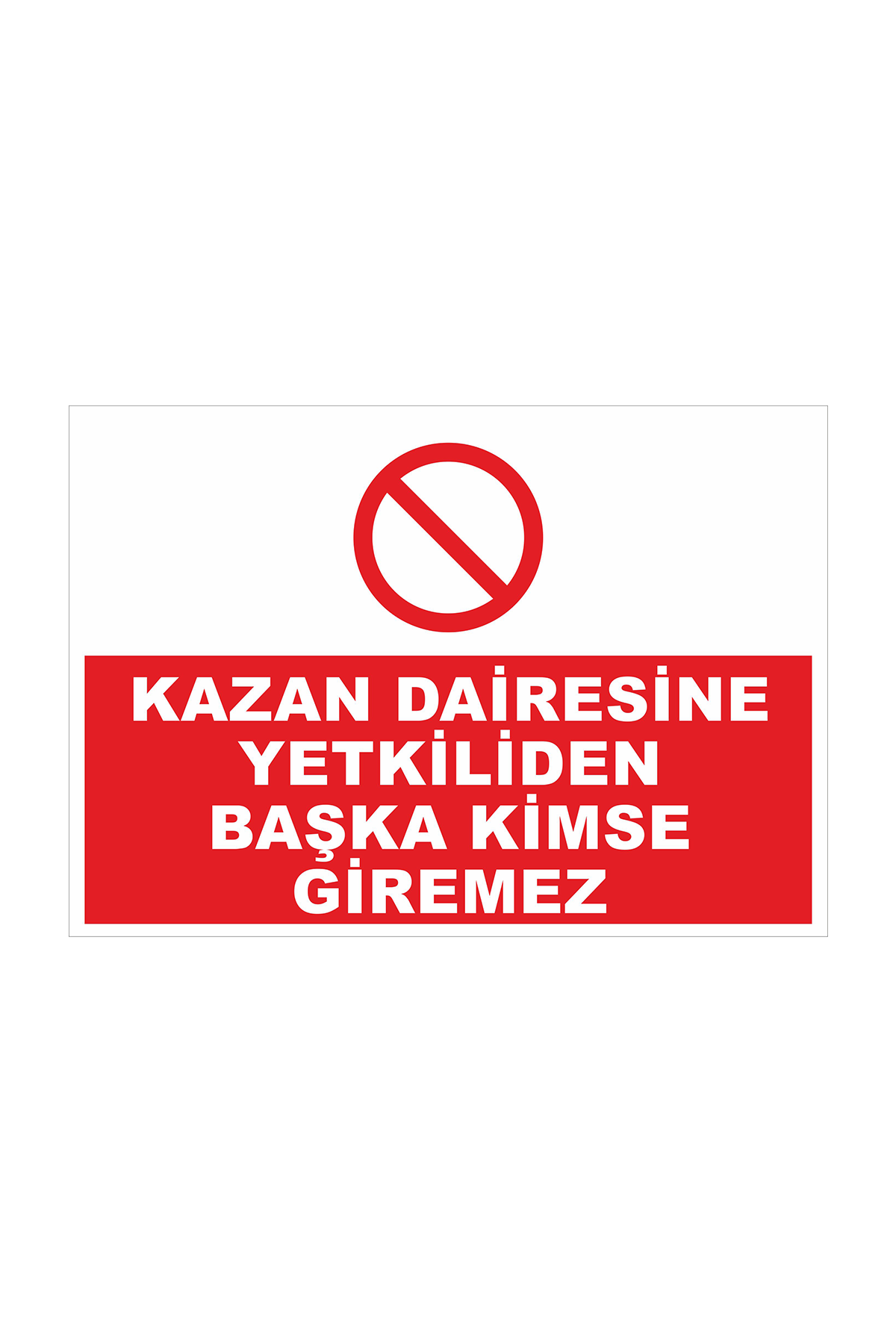 İş Güvenliği Levhası Sticker - Kazan Dairesine Yetkiliden Başka Kimse Gİremez 