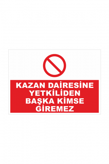 İş Güvenliği Levhası Sticker - Kazan Dairesine Yetkiliden Başka Kimse Giremez 