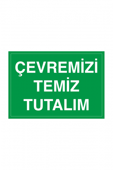 İş Güvenliği Levhası Sticker- Çevremizi Temiz Tutalım