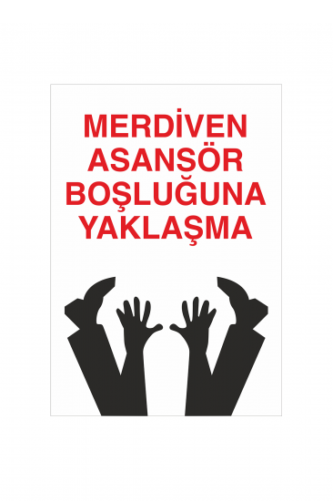 İş Güvenliği Levhası Sticker - Merdiven Asansör Boşluğuna Yaklaşma 